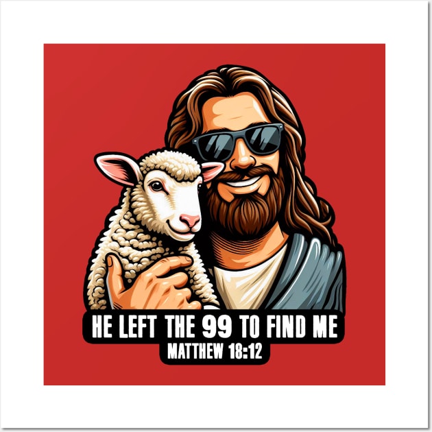 Matthew 18:12 He Left The 99 To Find Me Wall Art by Plushism